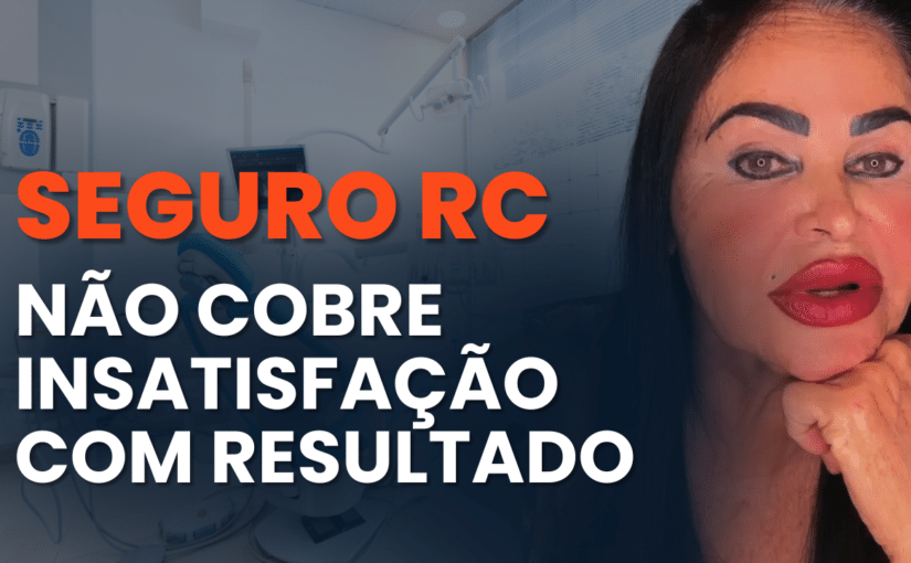 Seguro RC Médico e Dentista não cobre insatisfação com resultado!